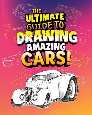 The Ultimate Guide to Drawing Amazing Cars! - Aaron Sautter - cover