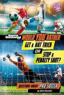 Would You Rather Get a Hat Trick or Stop a Penalty Shot?: Questions about Pro Soccer - Matt Chandler - cover
