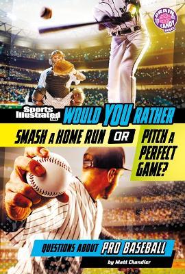 Would You Rather Smash a Home Run or Pitch a Perfect Game?: Questions about Pro Baseball - Matt Chandler - cover