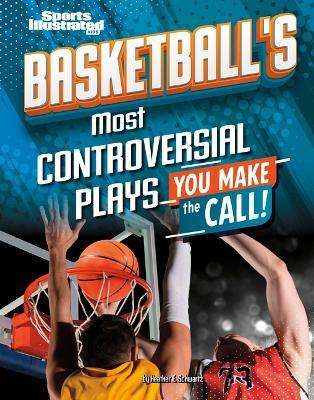 Basketball's Most Controversial Plays: You Make the Call - Heather E Schwartz - cover