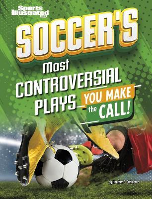 Soccer's Most Controversial Plays: You Make the Call - Heather E Schwartz - cover