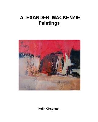 Alexander Mackenzie - paintings - Keith Chapman - cover