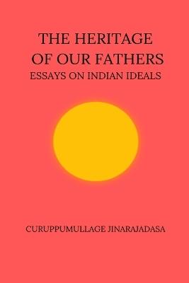 The Heritage of Our Fathers - Curuppumullage Jinarajadasa - cover