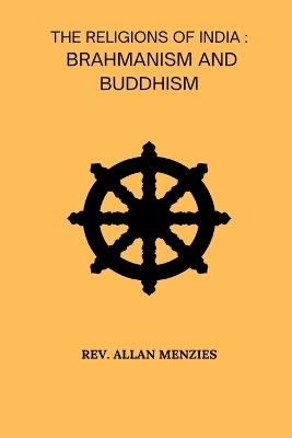 The Religions Of India Brahmanism And Buddhism - Allan Menzies - cover