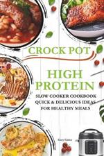 High Protein Slow Cooker Cookbook Quick & Delicious Ideas for Healthy Meals: Explore New Crock pot Recipes with Original Photos