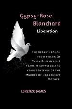 Gypsy-Rose Blanchard Liberation: The Breakthrough from prison Of Gypsy-Rose After 8 years of supposedly 10 years Sentence of the Murder Of her abusive Mother