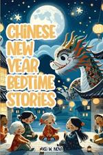 Chinese New Year: Fascinating and Exciting Lunar New Year Bedtime Stories for Kids