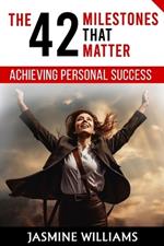 Achieving Personal Success: The 42 Milestones That Matter