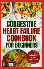 Congestive Heart Failure Cookbook for Beginners: Delicious, Low Fat, Low Sodium Diet Recipes and Meal Plan for Improved Heart Health