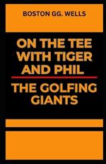 On the Tee with Tiger and Phil the Golfing Giants