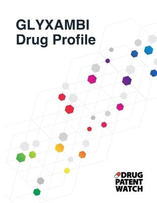GLYXAMBI Drug Profile, 2024: GLYXAMBI (empagliflozin; linagliptin) drug patents, FDA exclusivity, litigation, drug prices - Drugpatentwatch - cover