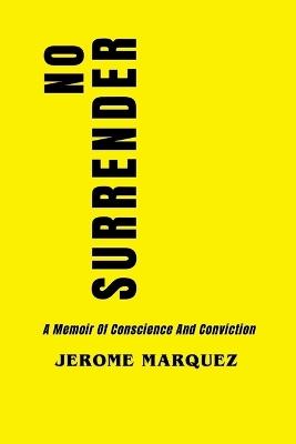 No Surrender: A Memoir Of Conscience And Conviction - Jerome Marquez - cover