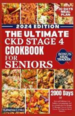 The Ultimate Ckd Stage 4 Cookbook for Seniors: Easy And Delicious Low Sodium, Low Potassium And Low Phosphorus Diet Recipes To Manage Chronic Kidney Disease And Improve Renal Function