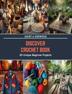 Discover Crochet Book: 20 Unique Beginner Projects - Juliet A Osewold - cover