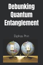 Debunking Quantum Entanglement