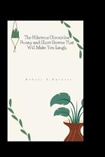The Hilarious Chronicles: Funny and Short Stories That Will Make You Laugh.