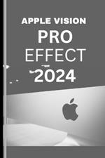 APPLE VISION PRO EFFECT 2024 (User Guide): The Essential user guide to living two lives and loving them both with the visionverse revolution and renaissance