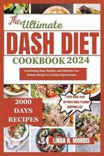 The Ultimate Dash Diet Cookbook 2024: Comforting, Easy, Healthy, and Delicious Low Sodium Recipes to Combat Hypertension