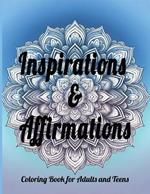 Inspirations & Affirmations: Coloring Book for Adults and Teens: Relax and Inspire: Uplifting Positive Affirmations and Intricate Designs for Mindful Relaxation and Creative Expression
