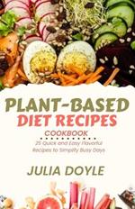 Plant-Based Diet Recipes Cookbook: 25 Quick and Easy Flavorful Recipes to Simplify Busy Days