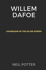 Willem Dafoe: Chameleon of the Silver Screen