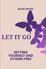 Let It Go: Setting Yourself And Others Free