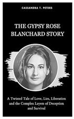 The Gypsy Rose Blanchard Story: A Twisted Tale of Love, Lies, Liberation and the Complex Layers of Deception and Survival