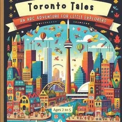 Toronto Tales: An ABC Adventure for Little Explorers - Amar Gandhi - cover