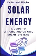 Solar Energy: A Guide to Off-Grid and On-Grid Solar Systems
