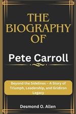 Pete Carroll: Beyond the Sidelines - A Story of Triumph, Leadership, and Gridiron Legacy