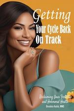 Getting Your Cycle Back On Track: Reclaiming Your Fertility and Hormonal Health