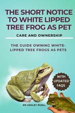 The Short Notice to White Lipped Tree Frog as Pet: The guide Owning White-Lipped Tree Frogs as Pets