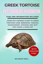 Greek Tortoise Pet Owners Hand Book: Complete Owners Guide to Greek Tortoise Care, Breeding, Feeding, Management, Housing and Why They Make a Good Pet