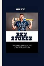 Ben Stokes: The Man Behind the Cricket Legend