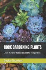 Rock Gardening Plants: Learn 35 plants that can be used for rock gardens