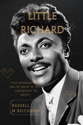 Little Richard: The Unforgettable Era of Rock 'n' Roll"(The Architect of Rock) - Russell M Reichman - cover