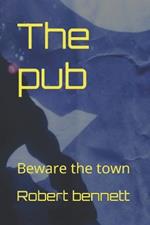 The pub: Beware the town
