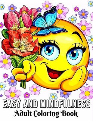 Easy and Mindfulness Coloring Book for Adults: Bold & Easy Large Print Coloring Book for Adults, Seniors, Beginners, Man, Women with Easy Mandalas, Simple Flowers, Foods, and more Designs - Bee Publishing - cover