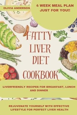 Fatty Liver Diet Cookbook: Easy and Effective Recipes and lifestyle methods to Improve Liver Health, Reverse Fatty Liver Disease - Olivia Anderson - cover