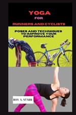 Yoga for Runners and Cyclists: 10-minutes Poses And Techniques To Improve Your Performance
