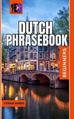 Dutch Phrase Book & Dictionary: A Beginners Guide to over 1500 Common Phrases For Everyday Use And Travel