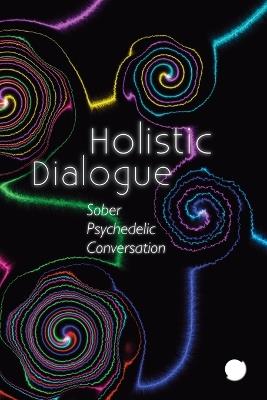 Holistic Dialogue: Sober Psychedelic Conversation - Tripute The Holistic Collective - cover