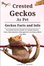 Crested Geckos as Pet: Complete owners guide to Crested Geckos training, care, reproduction, management and many more included