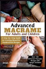 Advanced Macramé for Children and Adults 2024: A Step-by-Step Guide to Creating Beautiful Handcrafted Designs