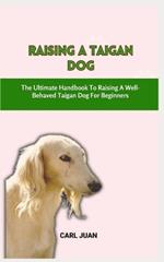 Taigan Dog: The Ultimate Handbook To Raising A Well-Behaved Taigan Dog For Beginners