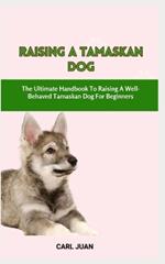 Tamaskan Dog: The Ultimate Handbook To Raising A Well-Behaved Tamaskan Dog For Beginners