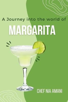 A Journey into the World of Margaritas: Exploring the Rich Heritage, Craftsmanship, and Joyful Revelry of the Iconic Margarita Cocktail - Chef Nia Amani - cover