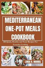 Mediterranean One-pot Meals Cookbook: 100 Quick, Healthy and Tasty Recipes For Everyday Cooking