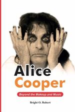 Alice Cooper: Beyond the Makeup and Music