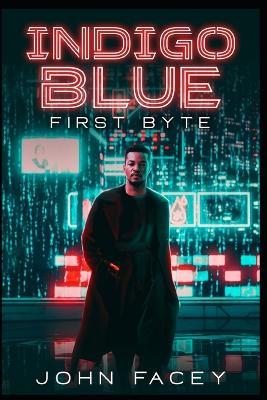 Indigo Blue: First Byte - John Facey - cover